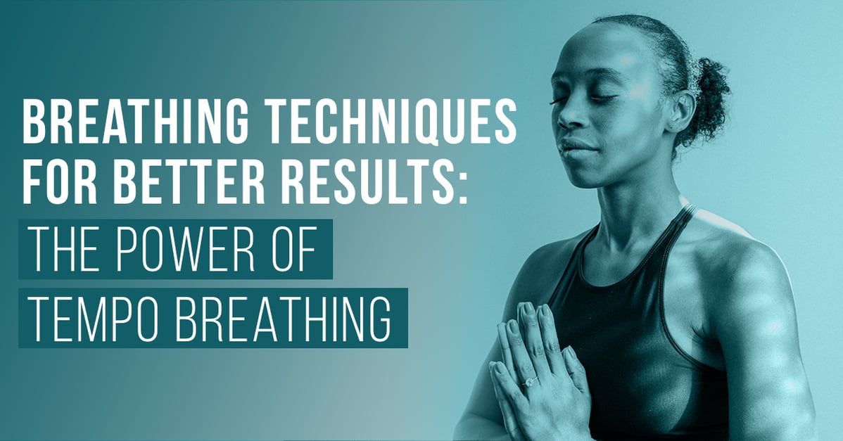 Breathing Techniques for Better Results: The Power of Tempo Breathing