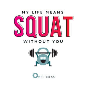 Life Means Squat WithOut you