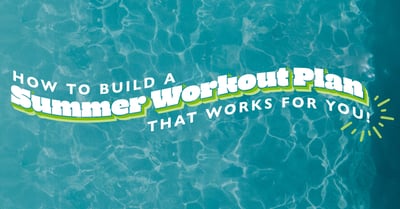 How to Make a Summer Workout Plan that Works for You