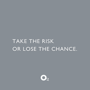 Take the risk or lose the chance