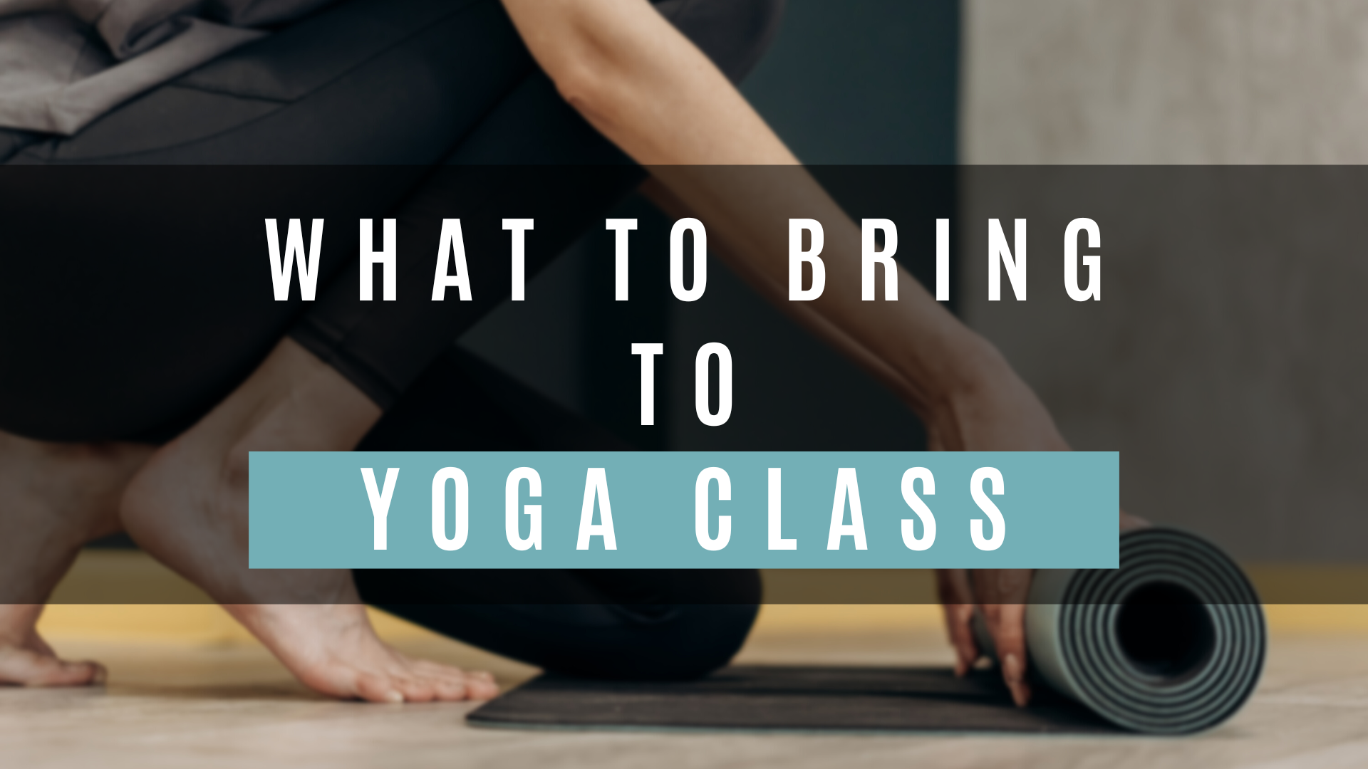 What to Bring to Yoga Class