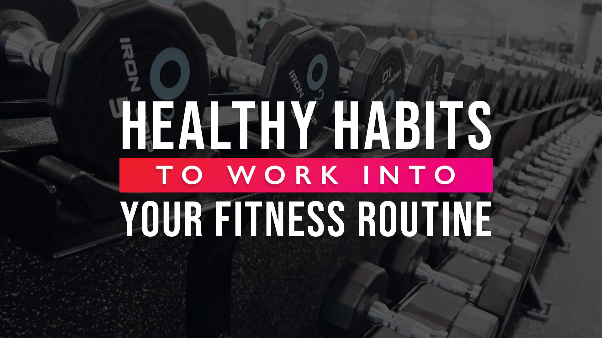 Healthy Habits to Work Into Your Fitness Routine