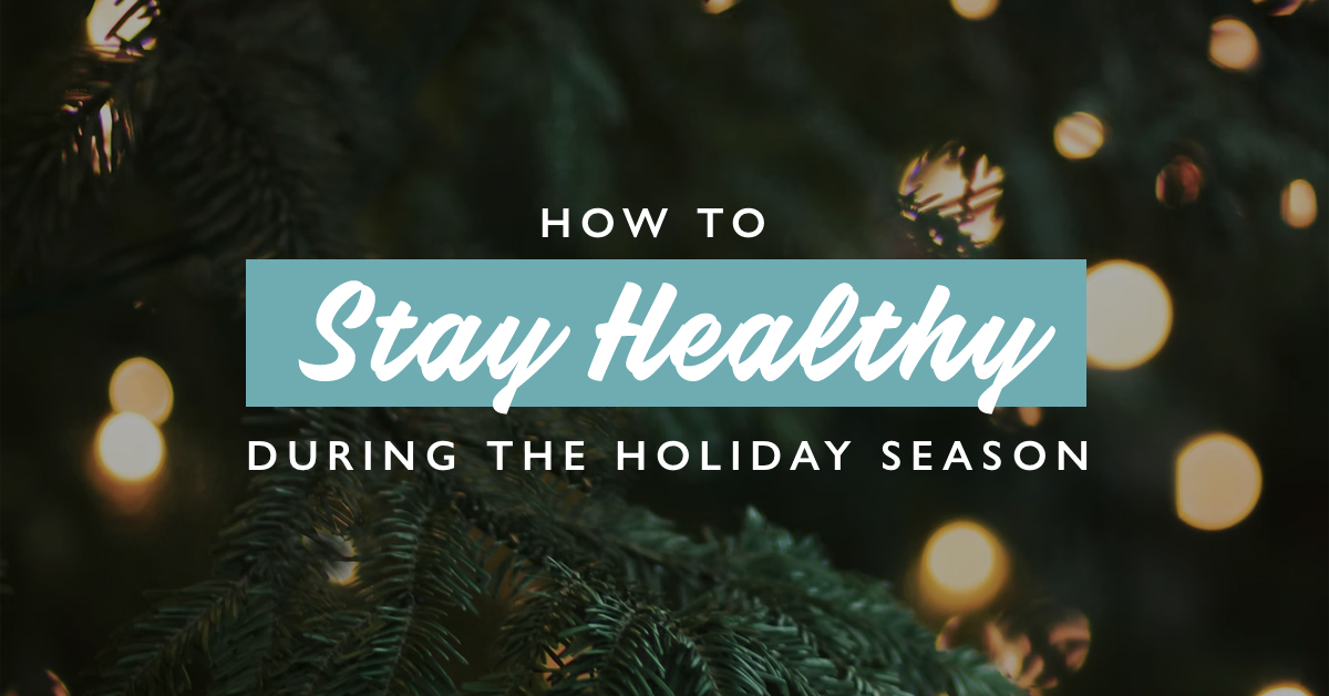 How to Stay Healthy in the Holiday Season