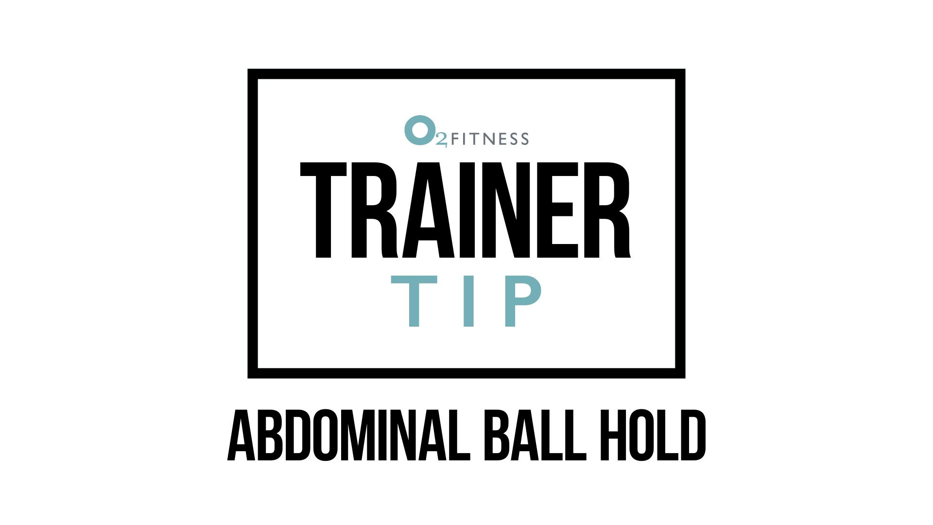 O2 PT Tip - abdominal ball hold