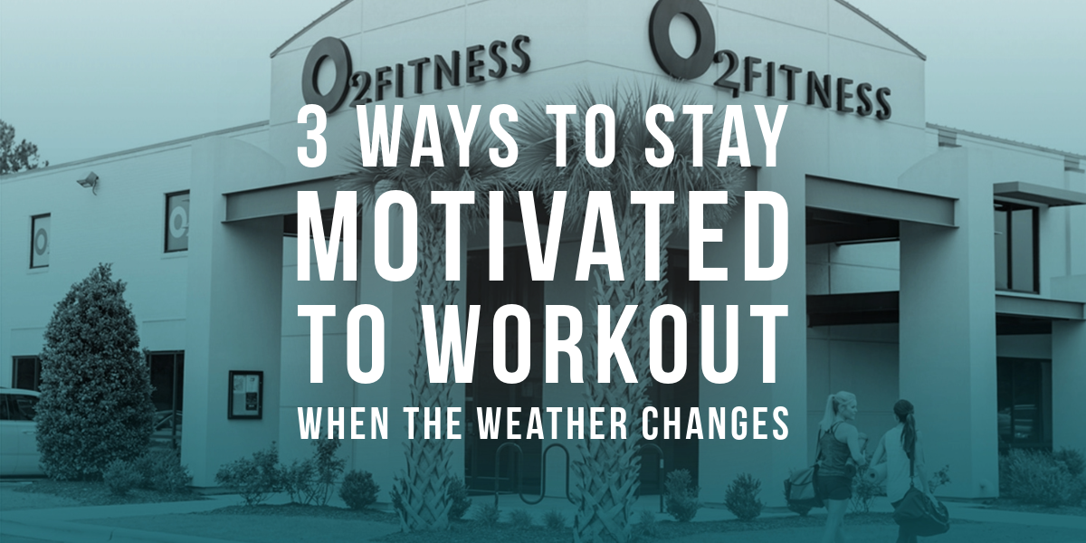 3 Ways to Stay Motivated to Workout When the Weather Changes